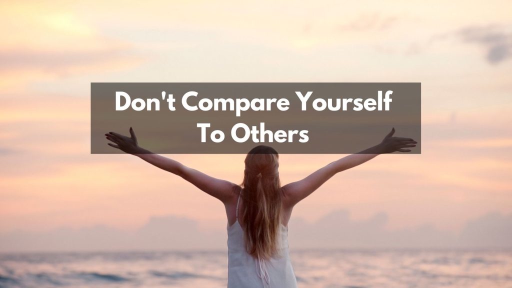 don;t compare yourself to others