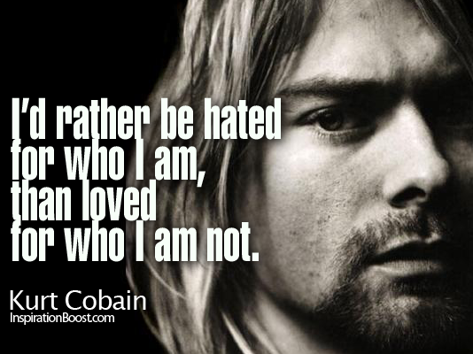 Kurt Cobain, kurt cobain quote, quotes about life, best quote about life, Be Yourself, cobain quote, life quote