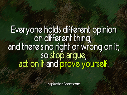 argue, argue quotes, action quotes, prove, Arguement, Quotes, Life Quotes, Relationship quotes