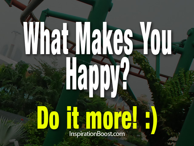 What makes you happy? Do it More